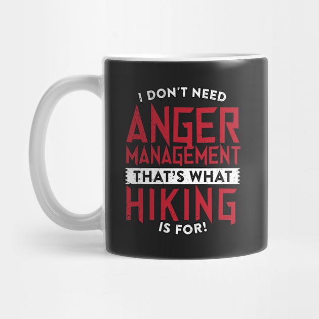 I Don't Need Anger Management Hiking by thingsandthings